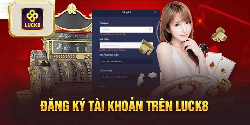 Hướng dẫn đăng ký Luck8 đối với người mới siêu đơn giản